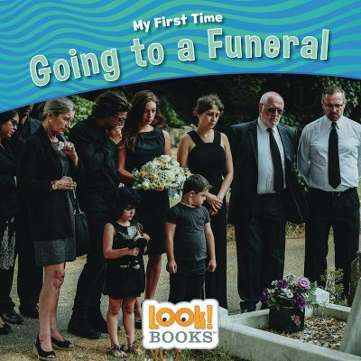 Going to a Funeral - (My First Time (Look! Books (Tm))) by  Caryn Rivadeneira (Paperback)