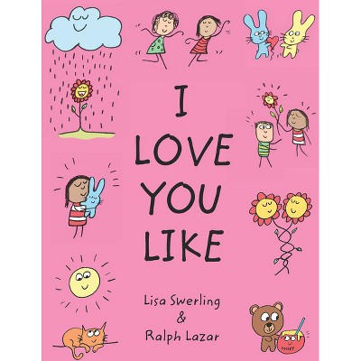 I Love You Like - by  Ralph Lazar & Lisa Swerling (Hardcover)