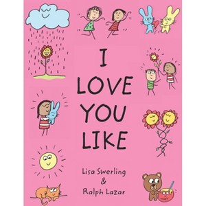 I Love You Like - by  Ralph Lazar & Lisa Swerling (Hardcover) - 1 of 1