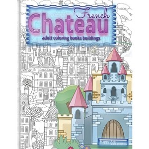 FRENCH CHATEAU adult coloring books buildings - by  Happy Arts Coloring (Paperback) - 1 of 1
