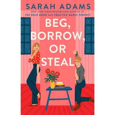 Beg, Borrow, or Steal - by  Sarah Adams (Paperback)