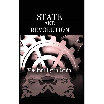 State and Revolution - by  Vladimir Ilich Lenin (Hardcover)