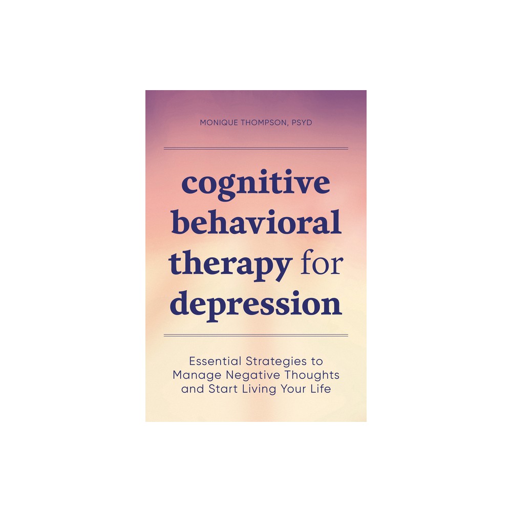 Cognitive Behavioral Therapy for Depression - by Monique Thompson (Paperback)