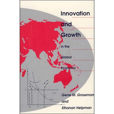 Innovation and Growth in the Global Economy - by  Gene M Grossman & Elhanan Helpman (Paperback)