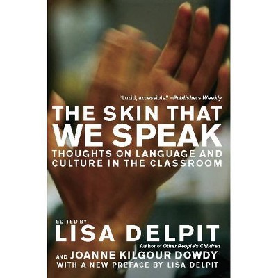 The Skin That We Speak - by  Lisa Delpit & Joanne Kilgour Dowdy (Paperback)