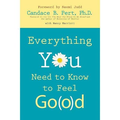 Everything You Need to Know to Feel Go(o)D - by  Ph D Candace B Pert (Paperback)