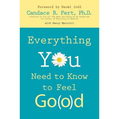 Everything You Need To Know To Feel Go(o)d - By Ph D Candace B Pert ...