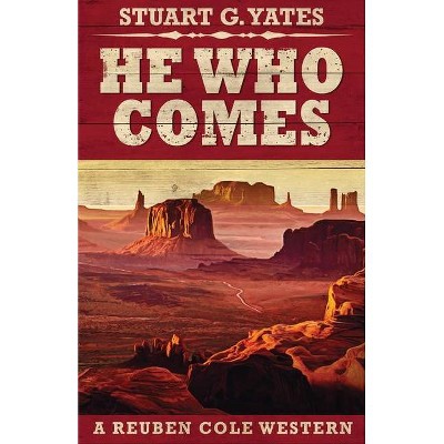 He Who Comes - (Reuben Cole Westerns) by  Stuart G Yates (Paperback)