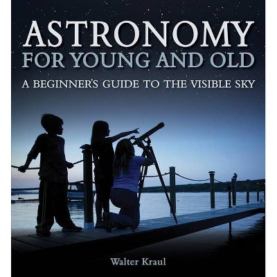 Astronomy for Young and Old - by  Walter Kraul (Paperback)