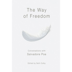 The Way of Freedom, Conversations with Salvadore Poe - (Paperback) - 1 of 1