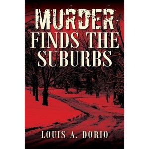 Murder Finds the Suburbs - by  Louis a Dorio (Paperback) - 1 of 1