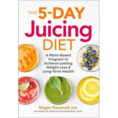 The 5-Day Juicing Diet - by  Megan Roosevelt (Paperback)