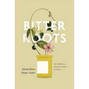 Bitter Roots - by  Abena Dove Osseo-Asare (Paperback) - 1 of 1