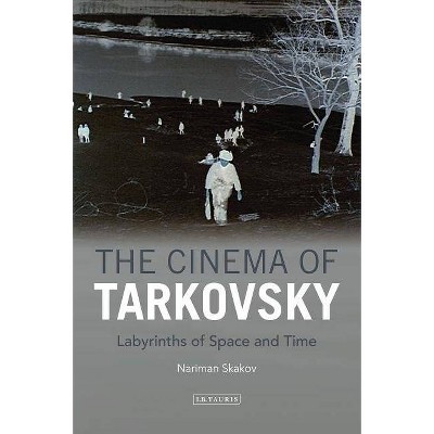 The Cinema of Tarkovsky Labyrinths of Space and Time - (Kino - The Russian and Soviet Cinema) by  Nariman Skakov (Paperback)