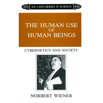 The Human Use of Human Beings - by  Norbert Wiener (Paperback)