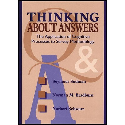Thinking about Answers - (Research Methods for the Social Sciences) by  Seymour Sudman & Norman M Bradburn & Norbert Schwarz (Paperback)