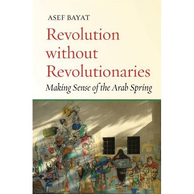 Revolution Without Revolutionaries - (Stanford Studies in Middle Eastern and Islamic Societies and) by  Asef Bayat (Paperback)