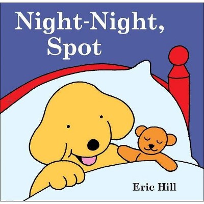 Night-Night, Spot - by  Eric Hill (Paperback)