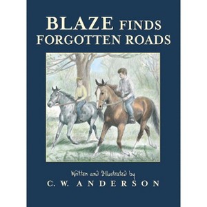 Blaze Finds Forgotten Roads - (Billy and Blaze) by  C W Anderson (Paperback) - 1 of 1