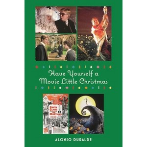 Have Yourself a Movie Little Christmas - (Limelight) by  Alonso Duralde (Paperback) - 1 of 1