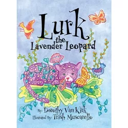 Lurk The Lavender Leopard - by  Dorothy Van Kirk (Hardcover)
