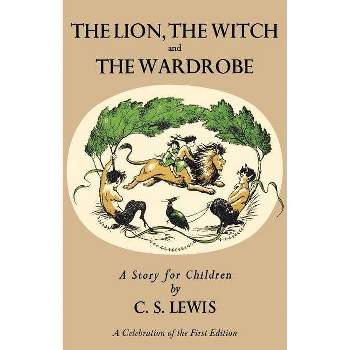 Lion, the Witch and the Wardrobe: A Celebration of the First Edition - (Chronicles of Narnia) by  C S Lewis (Hardcover)