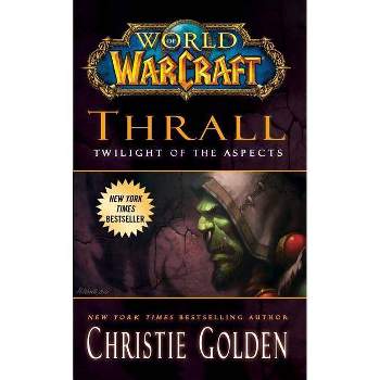 Thrall: Twilight of the Aspects - (World of Warcraft) by  Christie Golden (Paperback)