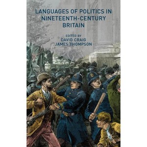 Languages of Politics in Nineteenth-Century Britain - by  D Craig & J Thompson (Hardcover) - 1 of 1