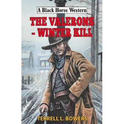 The Valerons - Winter Kill - (Black Horse Western) by  Terrell L Bowers (Hardcover)