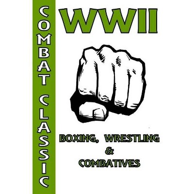 WWII Boxing, Wrestling & Combatives - by  Fernan Vargas (Paperback)