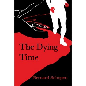 The Dying Time - by  Bernard Schopen (Paperback) - 1 of 1