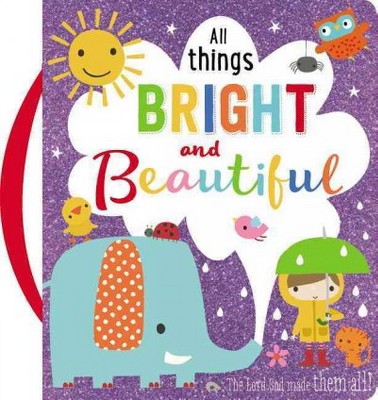 All Things Bright and Beautiful - by  Thomas Nelson Publishers (Board Book)