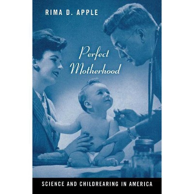 Perfect Motherhood - by  Rima Apple (Paperback)