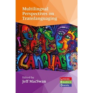Multilingual Perspectives on Translanguaging - (Language, Education and Diversity) by  Jeff Macswan (Paperback) - 1 of 1