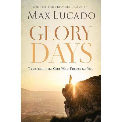 Glory Days - by  Max Lucado (Paperback)