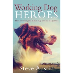 Working Dog Heroes - by  Steve Austin (Paperback) - 1 of 1