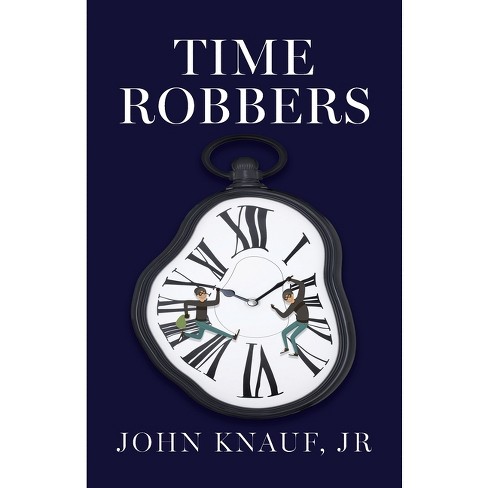 Time Robbers - by  John Knauf (Paperback) - image 1 of 1