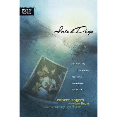  Into the Deep - (Focus on the Family Books) by  Robert T Rogers (Paperback) 