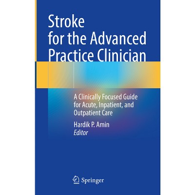 Stroke for the Advanced Practice Clinician - by  Hardik P Amin (Hardcover)
