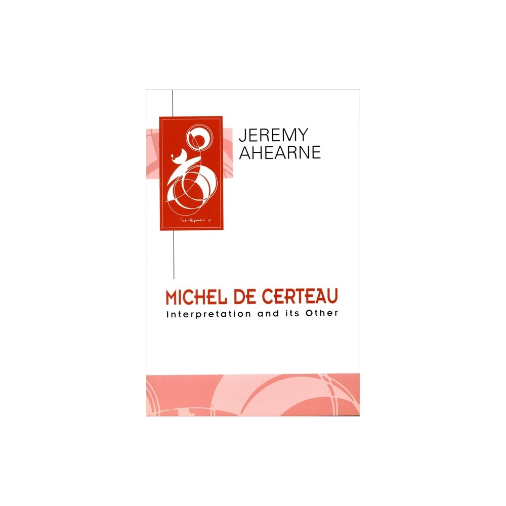 Michel de Certeau - (Key Contemporary Thinkers) by Jeremy Ahearne (Paperback)