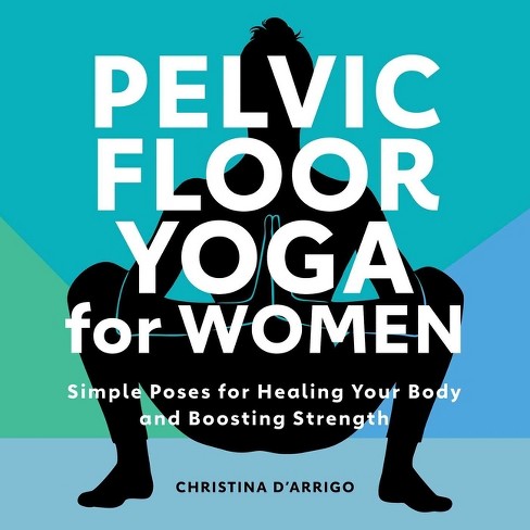 Pelvic Floor Yoga for Women - by Christina D'Arrigo (Paperback)
