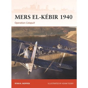 Mers El-Kébir 1940 - (Campaign) by  Ryan K Noppen (Paperback) - 1 of 1