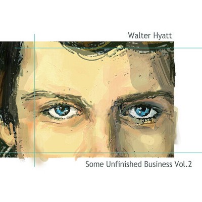 Walter Hyatt - Some Unfinished Business Vol. 2 (CD)