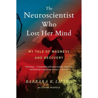 The Neuroscientist Who Lost Her Mind - by  Barbara K Lipska & Elaine McArdle (Paperback)