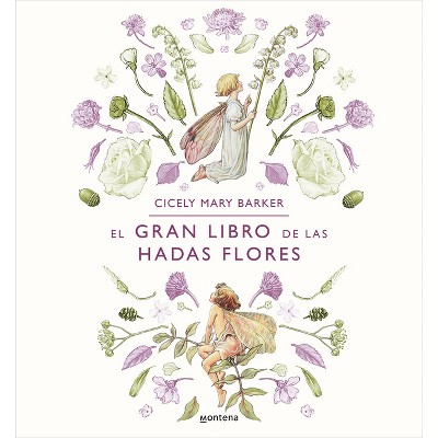 El Gran Libro de Las Hadas Flores / The Complete Book of the Flower Fairies - by  Cicely Mary Barker (Hardcover)