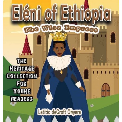 Eléni of Ethiopia - by  Letitia Degraft Okyere (Hardcover)