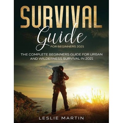 Survival Guide for Beginners 2021 - by  Leslie Martin (Paperback)