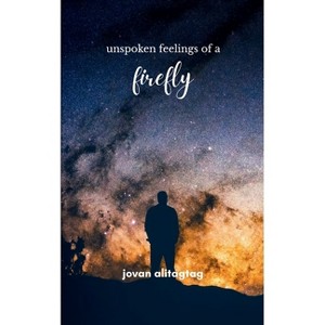 Unspoken feelings of a firefly - by  Jovan Alitagtag (Paperback) - 1 of 1