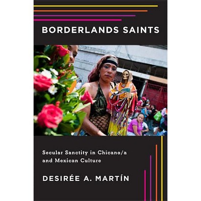 Borderlands Saints - (Latinidad: Transnational Cultures in the United States) by  Desirée A Martín (Paperback)
