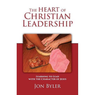 The Heart of Christian Leadership - 4th Edition by  Jon Byler (Paperback)